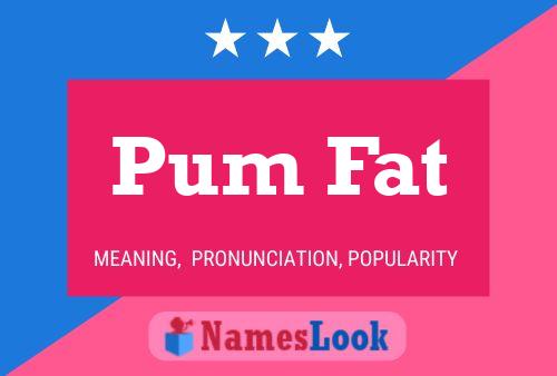 Pum Fat 名字海报