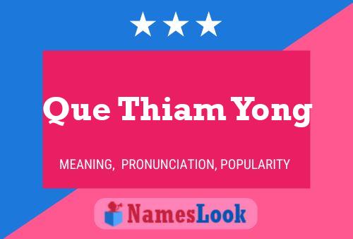 Que Thiam Yong 名字海报