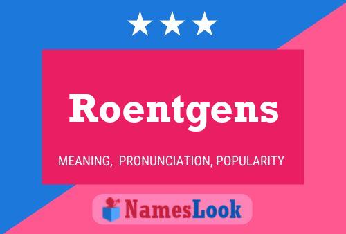 Roentgens 名字海报