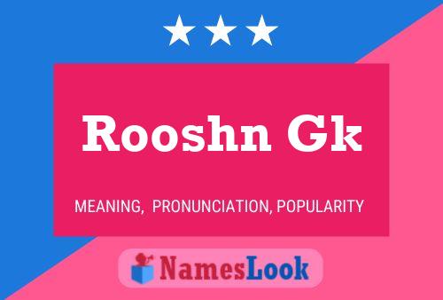 Rooshn Gk 名字海报