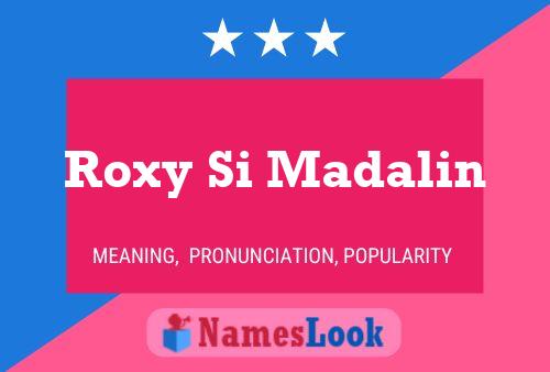 Roxy Si Madalin 名字海报