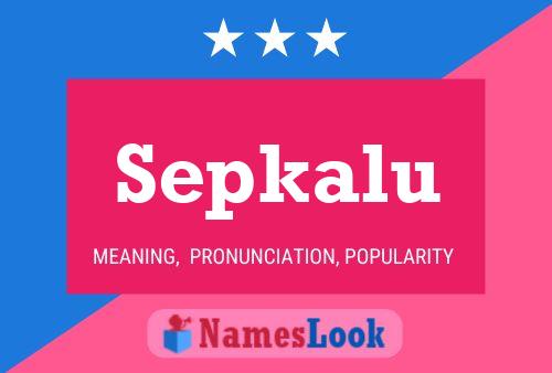 Sepkalu 名字海报