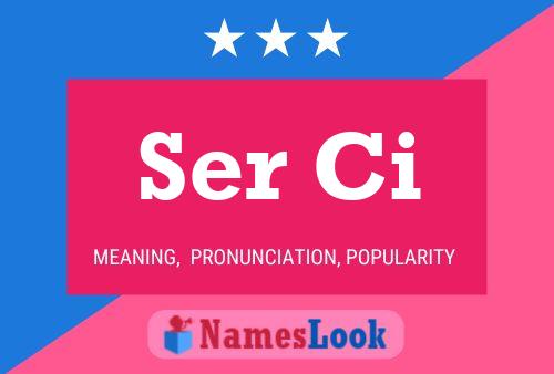 Ser Ci 名字海报