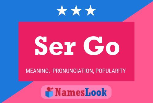 Ser Go 名字海报