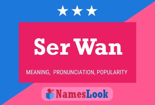 Ser Wan 名字海报