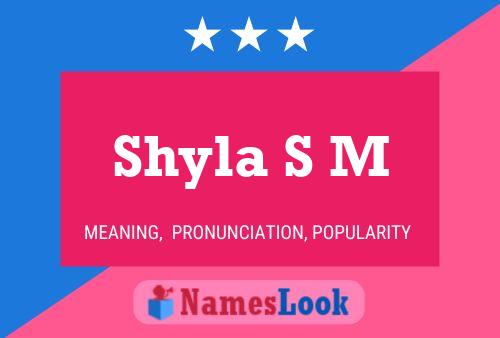 Shyla S M 名字海报