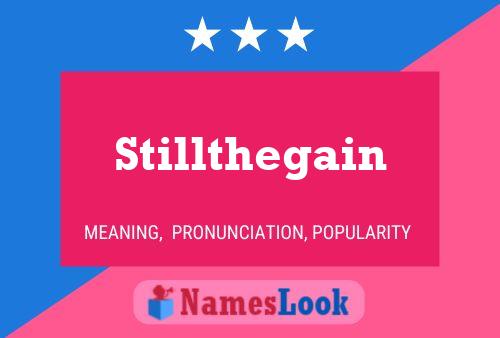 Stillthegain 名字海报