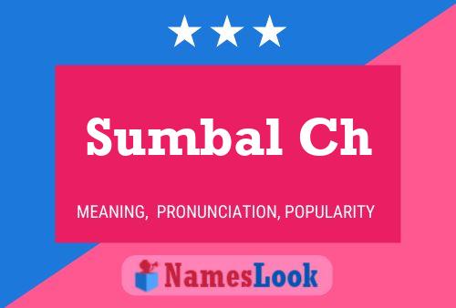 Sumbal Ch 名字海报