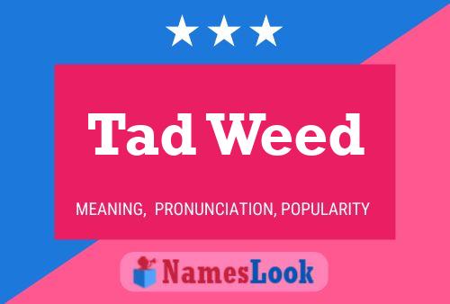 Tad Weed 名字海报