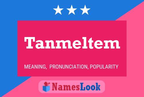 Tanmeltem 名字海报