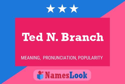 Ted N. Branch 名字海报