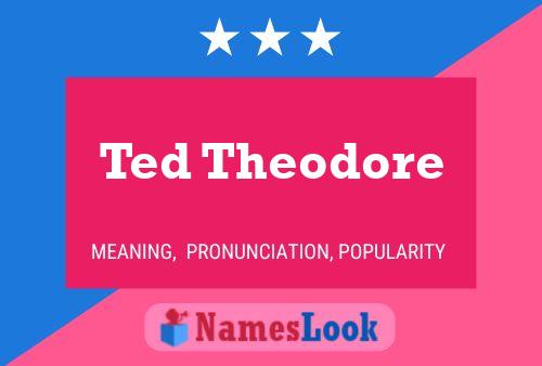 Ted Theodore 名字海报