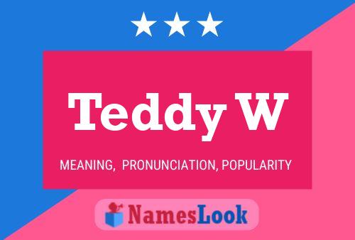 Teddy W 名字海报