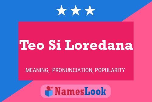 Teo Si Loredana 名字海报