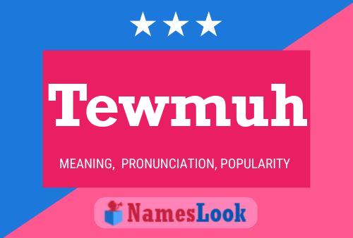 Tewmuh 名字海报