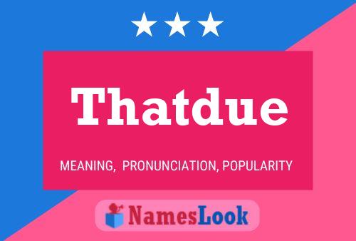 Thatdue 名字海报