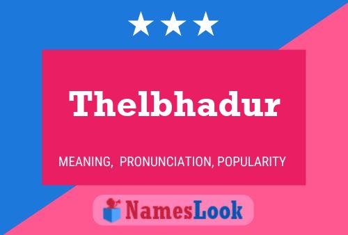 Thelbhadur 名字海报