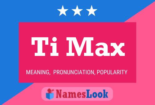 Ti Max 名字海报