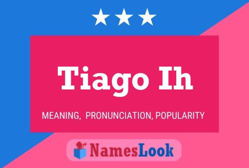 Tiago Ih 名字海报