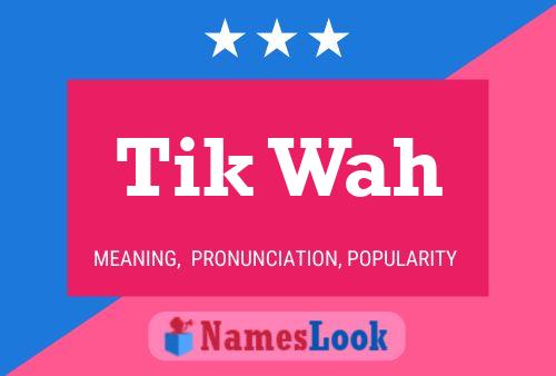 Tik Wah 名字海报