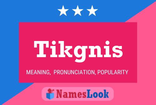 Tikgnis 名字海报