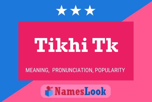 Tikhi Tk 名字海报