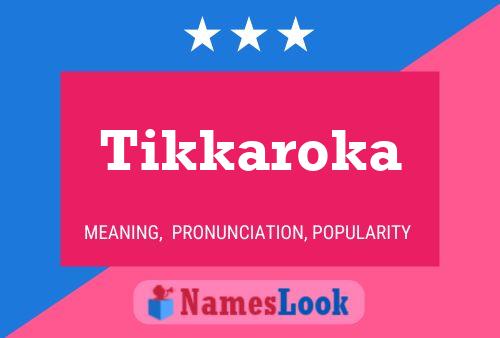 Tikkaroka 名字海报