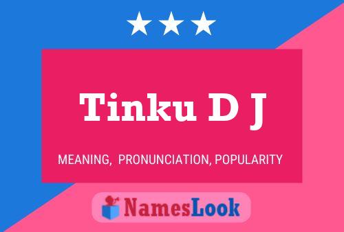 Tinku D J 名字海报