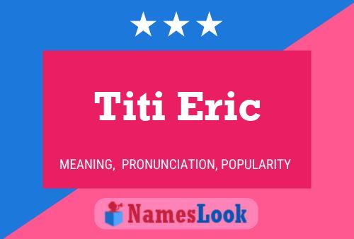 Titi Eric 名字海报