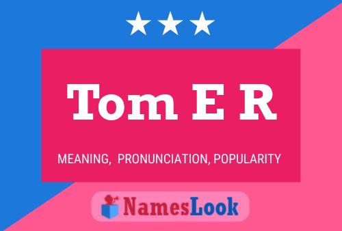 Tom E R 名字海报