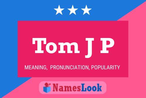 Tom J P 名字海报