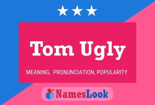 Tom Ugly 名字海报