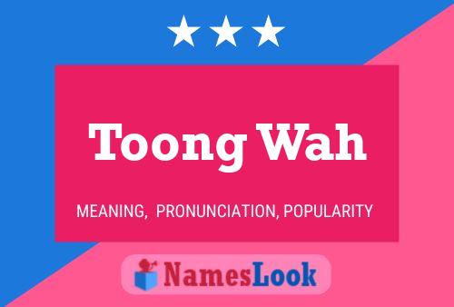 Toong Wah 名字海报