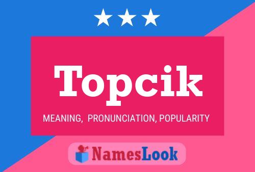 Topcik 名字海报