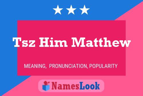 Tsz Him Matthew 名字海报