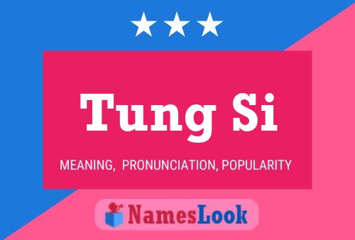 Tung Si 名字海报