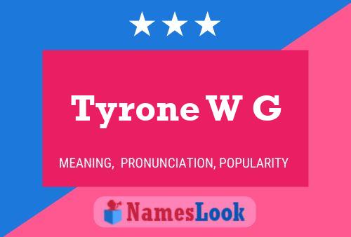 Tyrone W G 名字海报