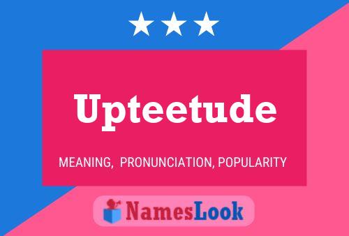 Upteetude 名字海报