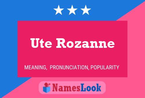 Ute Rozanne 名字海报