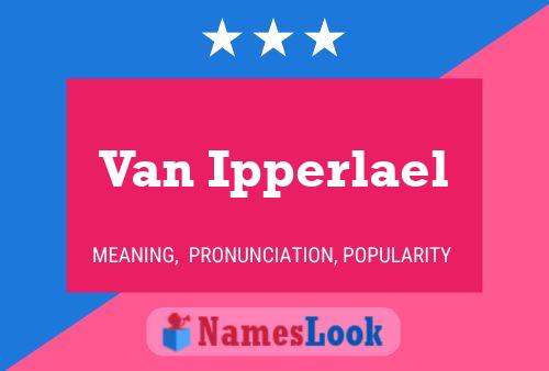 Van Ipperlael 名字海报