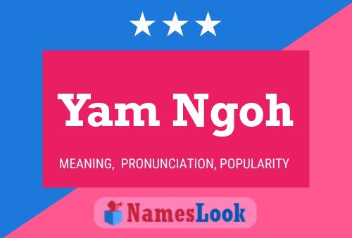 Yam Ngoh 名字海报