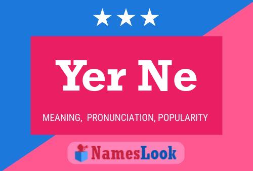 Yer Ne 名字海报