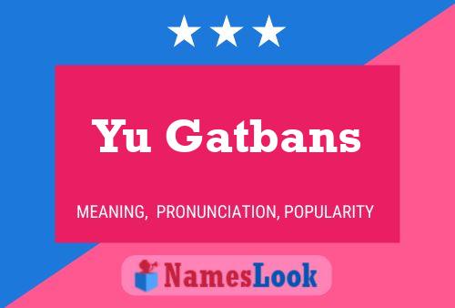 Yu Gatbans 名字海报