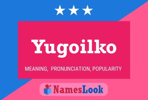 Yugoilko 名字海报