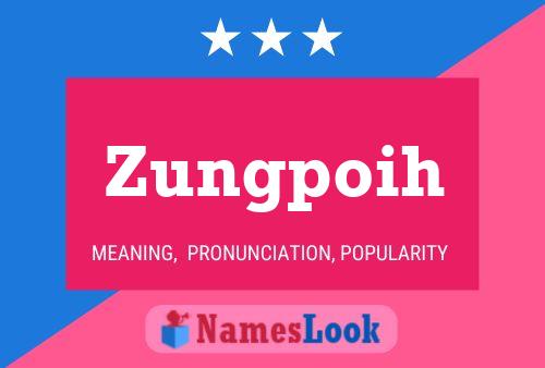 Zungpoih 名字海报