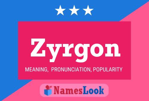 Zyrgon 名字海报